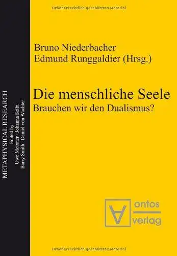 Niederbacher, Bruno (Herausgeber): Die menschliche Seele : brauchen wir den Dualismus?
 Bruno Niederbacher ; Edmund Runggaldier (Hrsg.) / Metaphysical research ; Bd. 7. 