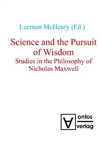 McHenry, Leemon B. (Herausgeber): Science and the pursuit of wisdom : studies in the philosophy of Nicholas Maxwell
 Leemon McHenry (ed.). 