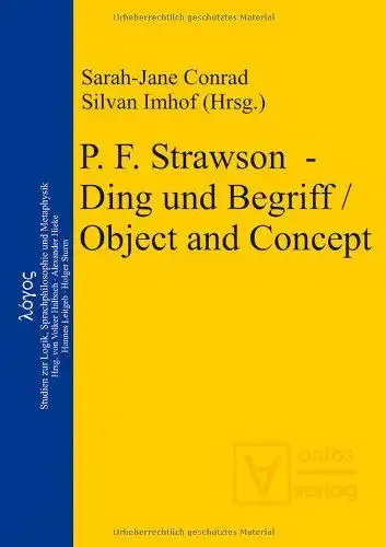 Conrad, Sarah-Jane (Herausgeber) und Silvan (Herausgeber) Imhof: [P. F. Strawson - Ding und Begriff] ; P. F. Strawson - Ding und Begriff, object and concept
 Sarah-Jane Conrad ; Silvan Imhof (Hrsg.) / Logos ; Bd. 18. 