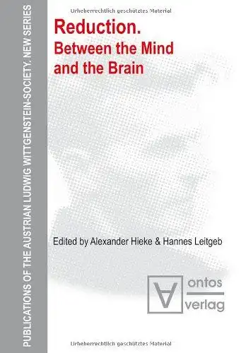 Hieke, Alexander (Mitwirkender) and Hannes (Mitwirkender) Leitgeb: Reduction : between the mind and the brain
 Alexander Hieke ; Hannes Leitgeb / Österreichische Ludwig-Wittgenstein-Gesellschaft: Publications of...
