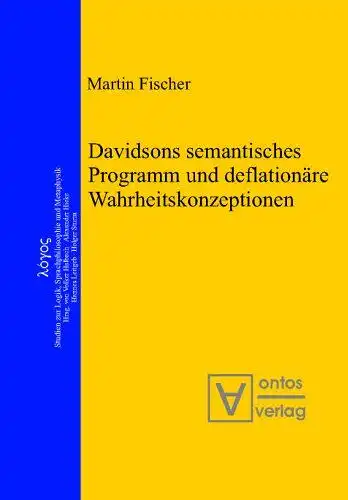 Fischer, Martin: Davidsons semantisches Programm und deflationäre Wahrheitskonzeptionen
 Logos ; Bd. 12. 