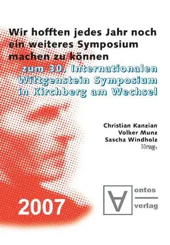 Kanzian, Christian (Herausgeber): Wir hofften jedes Jahr, noch ein weiteres Symposium machen zu können : zum 30. Internationalen Wittgenstein-Symposium in Kirchberg am Wechsel
 hrsg. von Christian Kanzian. 