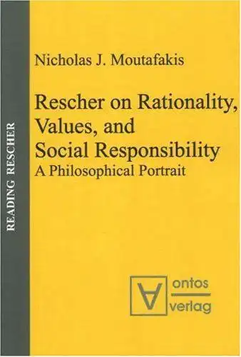 Moutafakis, Nicholas J: Rescher on rationality, values, and social responsibility : a philosophical portrait
 Foreword by Nicholas Rescher / Reading Rescher ; Vol. 1. 