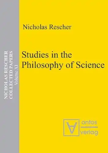 Rescher, Nicholas: Rescher, Nicholas: Collected papers; Teil: Vol. 11., Studies in the philosophy of science. 