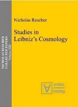 Rescher, Nicholas: Rescher, Nicholas: Collected papers; Teil: Vol. 13., Studies in Leibniz's cosmology. 