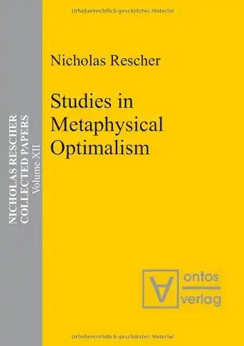 Rescher, Nicholas: Nicholas Rescher Collected Papers. Gesamtausgabe in 14 Bänden / Studies in Metaphysical Optimalism. 