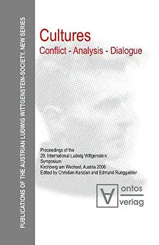 Kanzian, Christian and Edmund Runggaldier: Cultures. Conflict - Analysis - Dialogue: Proceedings of the 29th International Ludwig Wittgenstein-Symposium in Kirchberg, Austria: Proceedings of ... Wittgenstein Society. New Series, Band 3). 