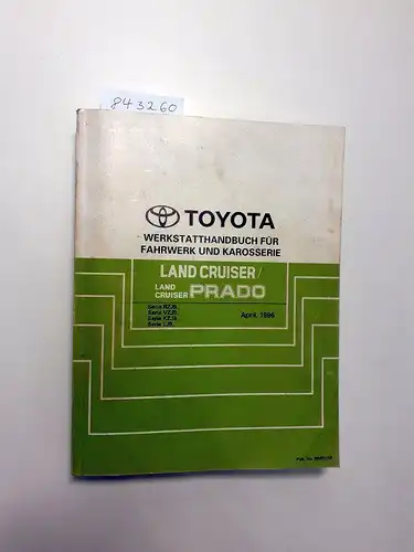 Toyota: Toyota Land Cruiser / Land Cruiser Prado Werkstatthandbuch für Fahrwerk und Karosserie Serie RZJ9_ Serie VZJ9_ Serie KZJ9_ Serie LJ9_ April, 1996. 