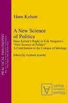 Kelsen, Hans: A new science of politics : Hans Kelsen's reply to Eric Voegelin's "New science of politics" ; a contribution to the critique of ideology
 Ed. by Eckhart Arnold / Practical philosophy ; Vol. 6. 