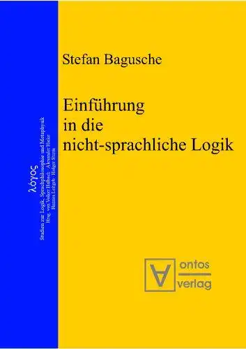 Bagusche, Stefan: Einführung in die nicht-sprachliche Logik
 Logos ; Bd. 10. 