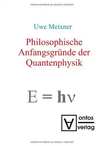 Meixner, Uwe: Philosophische Anfangsgründe der Quantenphysik. 