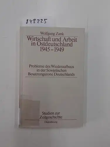 Zank, Wolfgang: Wirtschaft und Arbeit in Ostdeutschland 1945 - 1949 : Probleme d. Wiederaufbaus in d. Sowjet. Besatzungszone Deutschlands
 Studien zur Zeitgeschichte ; Bd. 31. 