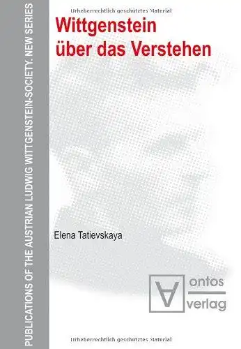 Tatievskaia, Elena: Wittgenstein über das Verstehen
 Elena Tatievskaya / Österreichische Ludwig-Wittgenstein-Gesellschaft: Publications of the Austrian Ludwig Wittgenstein Society ; N.S., Vol. 13. 