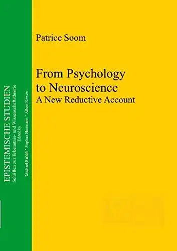 Soom, Patrice: From psychology to neuroscience : a new reductive account
 Epistemische Studien ; Vol. 21. 