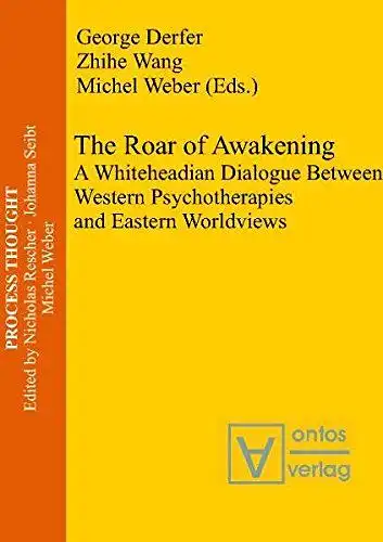 Derfer, George E. (Herausgeber): The roar of awakening : a Whiteheadian dialogue between Western psychotherapies and Eastern worldviews
 George Derfer ... (eds.) / Process thought ; Vol. 20. 