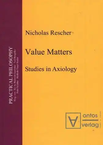 Rescher, Nicholas: Value Matters: Studies in Axiology (Prictical Philosophy, Band 8). 