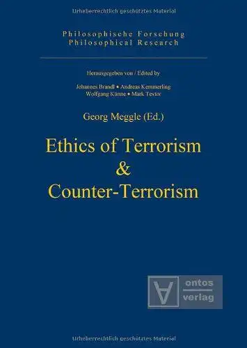 Meggle, Georg: Ethics of Terrorism and Counter-Terrorism (Philosophical Research, Band 3). 