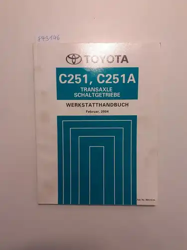 Toyota: Toyota C251, C251A Transaxle Schaltgetriebe Werkstatthandbuch Februar, 2004. 