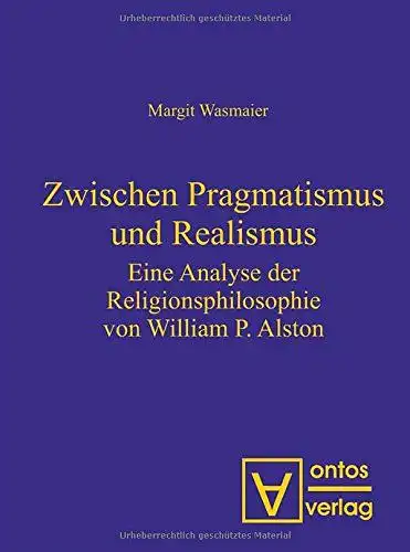 Wasmaier, Margit: Zwischen Pragmatismus und Realismus: Eine Analyse der Religionsphilosophie von William P. Alston. 
