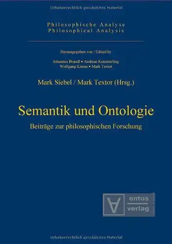 Siebel, Mark und Mark Textor: Semantik und Ontologie: Beiträge zur philosophischen Forschung. 