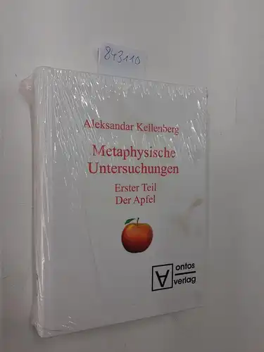 Kellenberg, Aleksandar: Metaphysische Untersuchungen: Erster Teil: Der Apfel. 