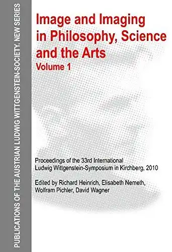 Heinrich, Richard, Elisabeth Nemeth and Wolfram Pichler: Image and Imaging in Philosophy, Science and the Arts. Volume 1: Proceedings of the 33rd International Ludwig Wittgenstein-Symposium in Kirchberg, ... Ludwig Wittgenstein Society, Band 16). 