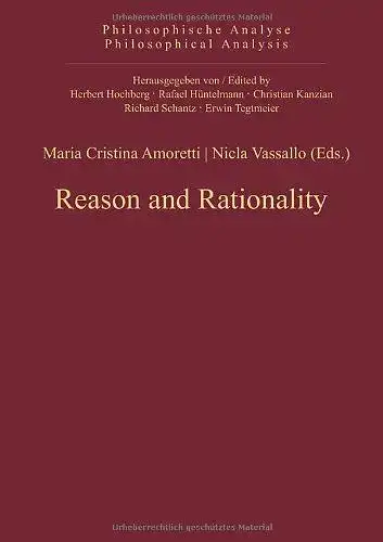 Amoretti, Maria Cristina and Nicla Vassallo: Reason and Rationality (Philosophische Analyse / Philosophical Analysis, Band 48). 