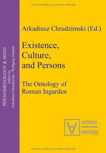 Chrudzimski, Arkadiusz: Existence, Culture, and Persons: The Ontology of Roman Ingarden. 