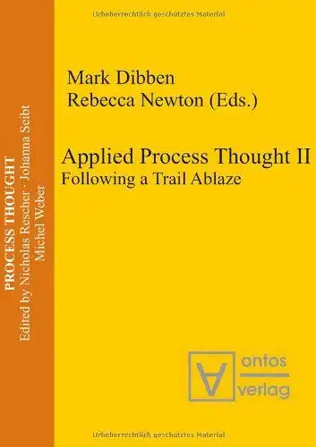 Dibben, Mark and Rebecca Newton: Applied Process Thought II: Following a Trail Ablaze. 