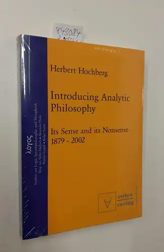 Hochberg, Herbert: Introducing Analytic Philosophy: Its Sense and Its Nonsense - 1879-2002 (LOGOS: Studien zur Logik, Sprachphilosophie & Metaphysik). 