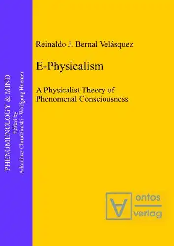 Bernal Velásquez, Reinaldo J: E-physicalism : a physicalist theory of phenomenal consciousness
 Phenomenology & mind ; Vol. 14. 