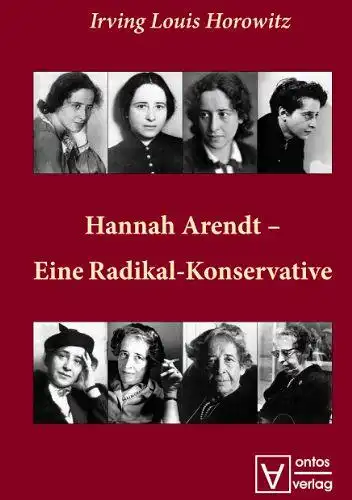 Horowitz, Irving Louis: Hannah Arendt - eine Radikal-Konservative
 [Übers.: Stephanie Singh]. 