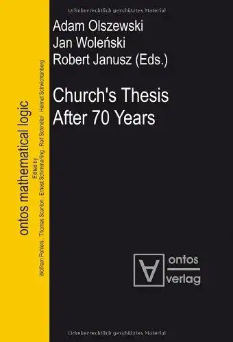 Olszewski, Adam (Herausgeber): Church's thesis after 70 years
 Adam Olszewski ... (eds.) / Ontos mathematical logic ; Vol. 1. 
