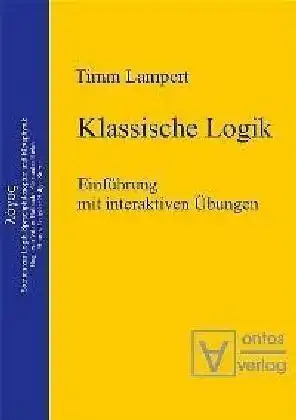 Lampert, Timm: Klassische Logik : Einführung mit interaktiven Übungen
 Logos ; Bd. 5. 