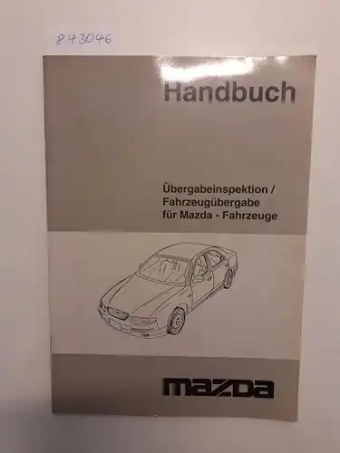 Mazda: Mazda Handbuch Übergabeinspektion / Fahrzeugübergabe für Mazda-Fahrzeuge. 