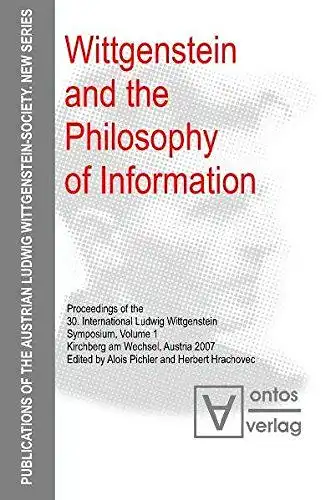 Pichler, Alois (Herausgeber): Wittgenstein and the philosophy of information
 Alois Pichler ; Herbert Hrachovec (eds.) / Internationales Wittgenstein-Symposium (30 : 2007 : Kirchberg am Wechsel): Proceedings of the 30. International Ludwig Wittgenstein Sy