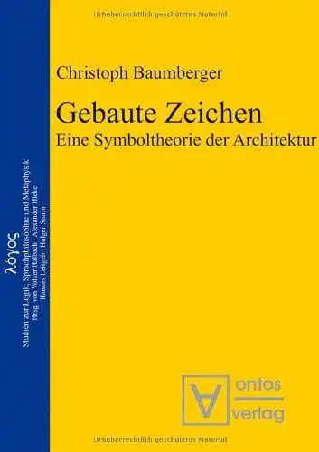 Baumberger, Christoph: Gebaute Zeichen : eine Symboltheorie der Architektur
 Logos ; Bd. 16. 