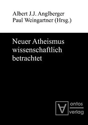 Anglberger, Albert J. J. (Herausgeber) und Paul (Herausgeber) Weingartner: Neuer Atheismus wissenschaftlich betrachtet
 Albert J. J. Anglberger ; Paul Weingartner (Hrsg.). 