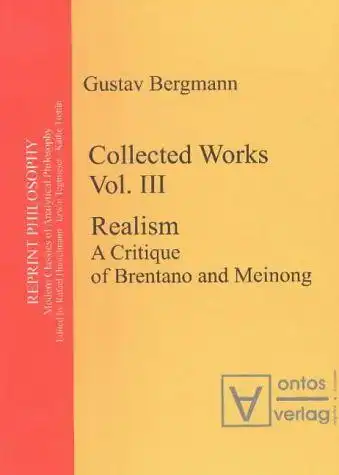 Tegtmeier, Erwin (Herausgeber): Bergmann, Gustav: Collected works; Teil: Vol. 3., Realism : a critique of Brentano and Meinong
 ed. and introd. by Erwin Tegtmeier / Reprint philosophy ; Vol. 3. 