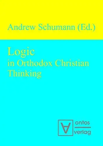 Schumann, Andrew: Logic in Orthodox Christian Thinking. 