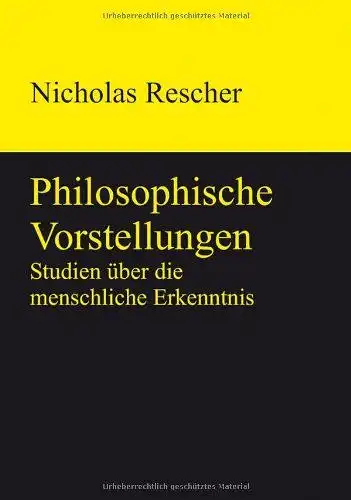 Rescher, Nicholas: Philosophische Vorstellungen: Studien über die menschliche Erkenntnis. 