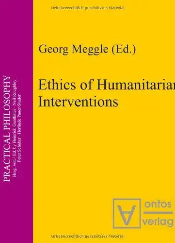 Meggle, Georg: Ethics of Humanitarian Interventions (Practical Philosophy, Band 7). 