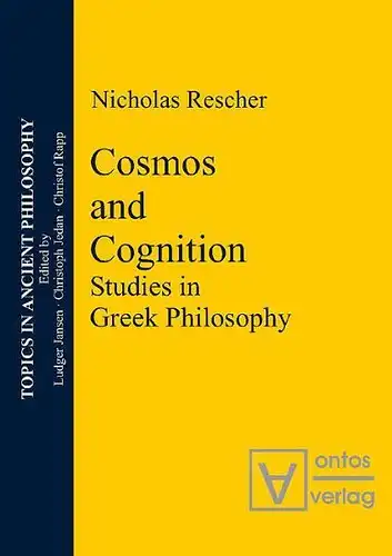 Rescher, Nicholas: Cosmos and Cognition: Studies in Greek Philosophy (Topics In Ancient Philosophy, Band 1). 
