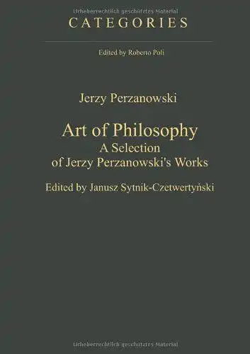 Sytnik-Czetwertynski, Janusz and Jerzy Perzanowski: Art of Philosophy: A Selection of Jerzy Perzanowski's Works (Categories, Band 3). 