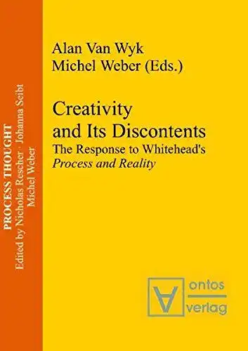 Wyk, Alan and Michel Weber: Creativity and Its Discontents: The Response to Whitehead's Process and Reality (Process Thought, Band 9). 