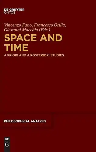 Fano, Vincenzo, Francesco Orilia and Giovanni Macchia: Space and Time: A Priori and A Posteriori Studies (Philosophische Analyse / Philosophical Analysis, 54, Band 54). 
