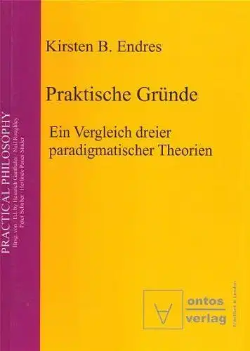 Endres, Kirsten B: Praktische Gründe. ein Vergleich dreier paradigmatischer Theorien
 (=Practical philosophy ; Bd. 4). 