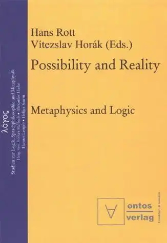 Rott, Hans (Herausgeber): Possibility and reality : metaphysics and logic
 Hans Rott/Vítezslav Horák (eds.) (= Logos ; Vol. 4). 