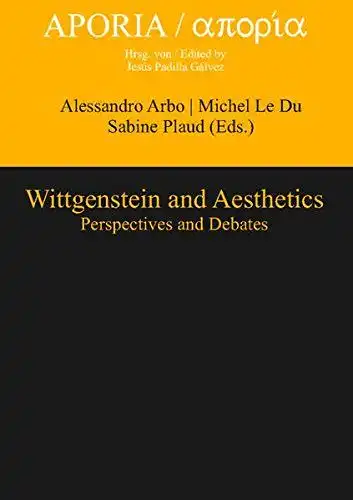 Arbo, Alessandro (Herausgeber), Michel (Herausgeber) Ledu and Sabine (Herausgeber) Plaud: Wittgenstein and aesthetics : perspectives and debates
 Alessandro Arbo ... (ed.) / Aporia ; Vol. 6. 