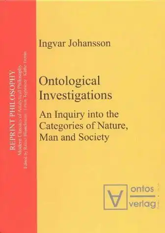 Johansson, Ingvar: Ontological investigations : an inquiry into the categories of nature, man and society
 Reprint philosophy ; Vol. 4. 